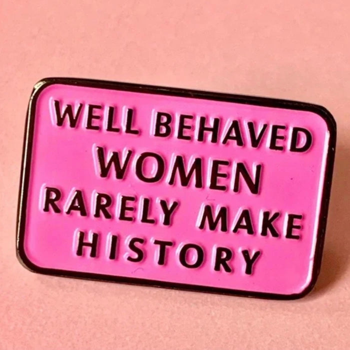 Happy Buds "Well Behaved Women rarely make History" Enamel Pin