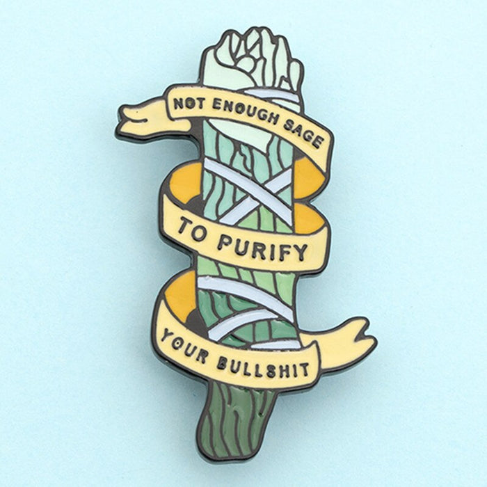 Happy Buds Enamel Not enough Sage to purify your Bullshit Brooch Pin